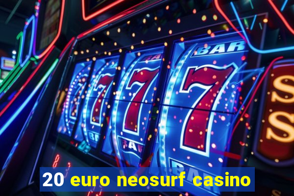 20 euro neosurf casino