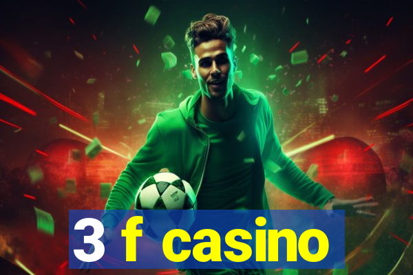 3 f casino