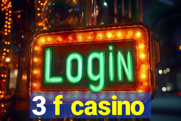 3 f casino