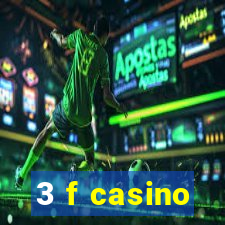 3 f casino