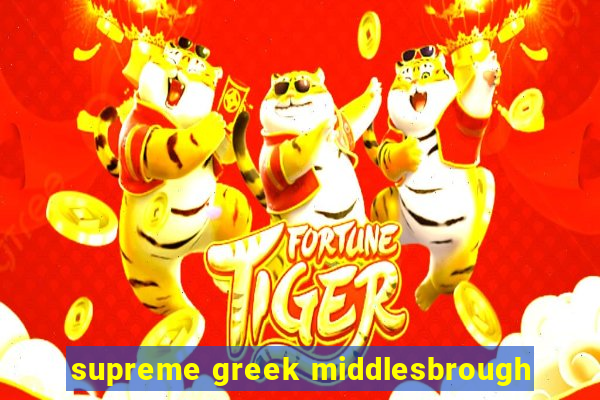 supreme greek middlesbrough