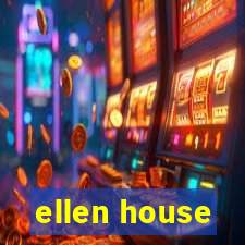 ellen house