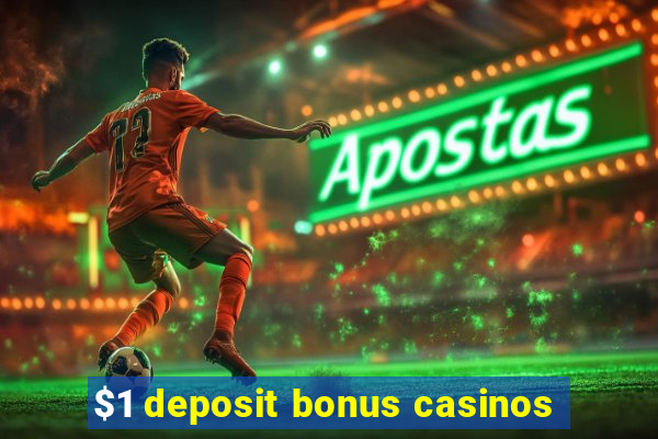 $1 deposit bonus casinos