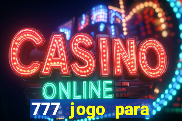 777 jogo para ganhar dinheiro