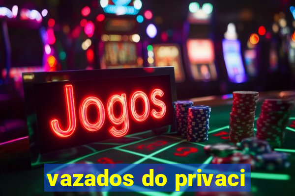 vazados do privaci