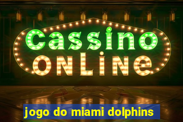 jogo do miami dolphins