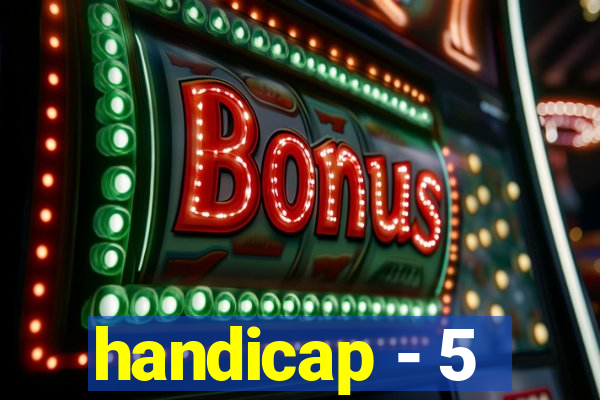 handicap - 5