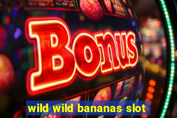 wild wild bananas slot