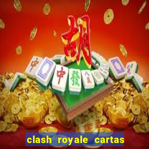 clash royale cartas modificadas 2024