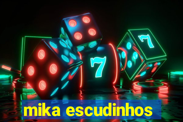 mika escudinhos