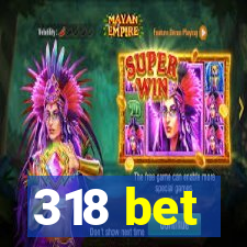 318 bet