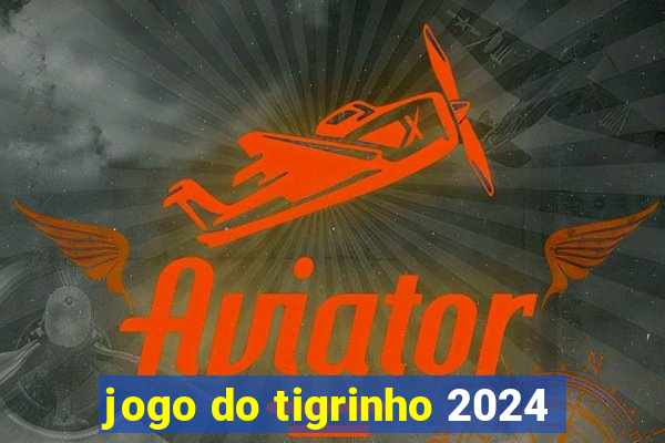 jogo do tigrinho 2024