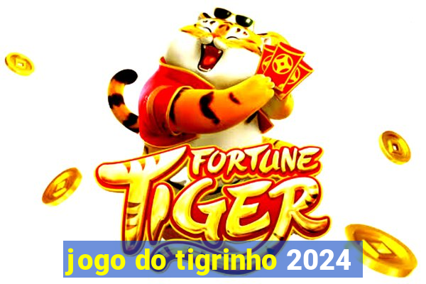 jogo do tigrinho 2024