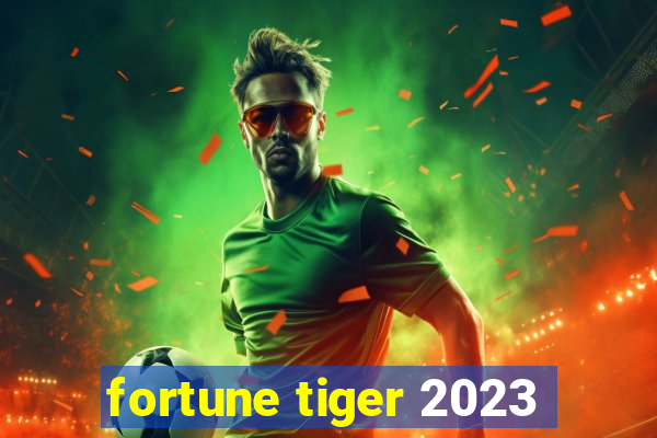 fortune tiger 2023