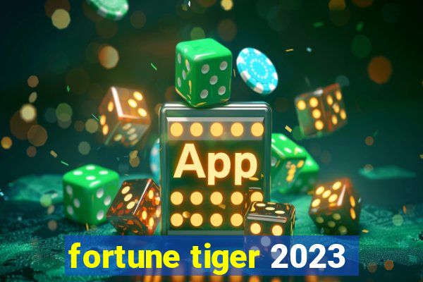 fortune tiger 2023