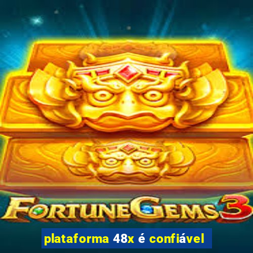 plataforma 48x é confiável