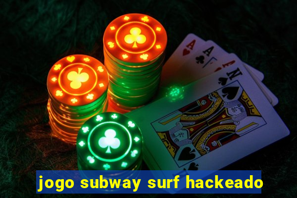 jogo subway surf hackeado