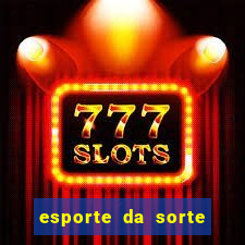 esporte da sorte apostas online