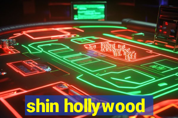 shin hollywood