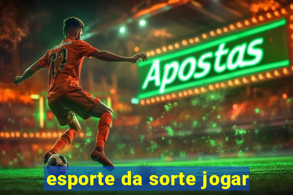 esporte da sorte jogar