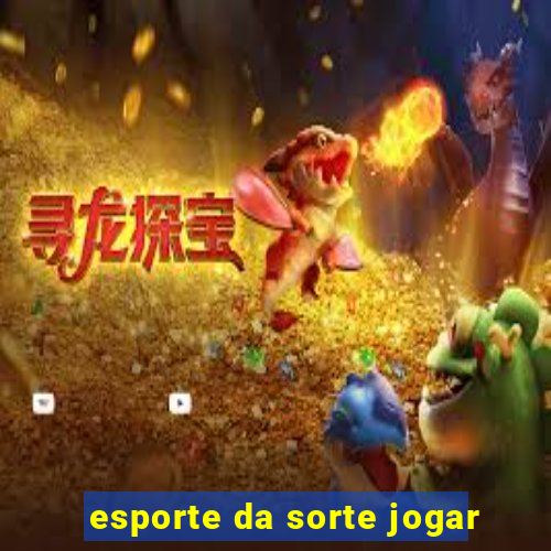 esporte da sorte jogar