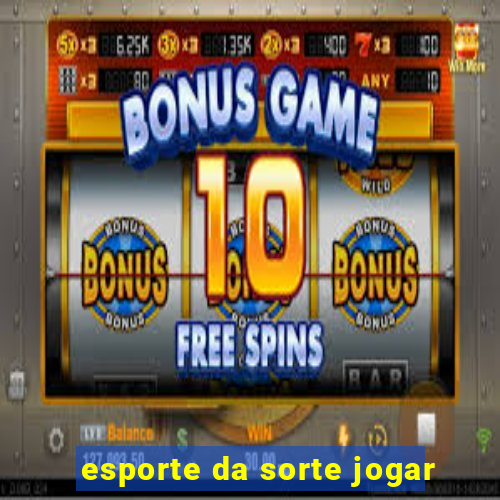 esporte da sorte jogar