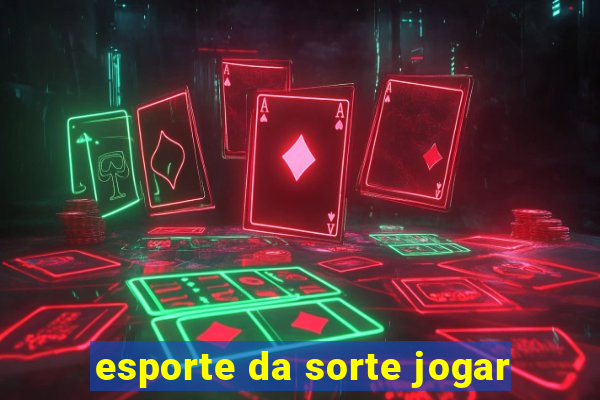 esporte da sorte jogar