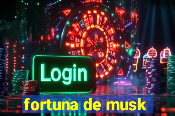 fortuna de musk