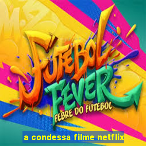 a condessa filme netflix