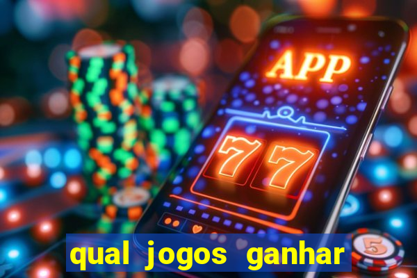 qual jogos ganhar dinheiro de verdade