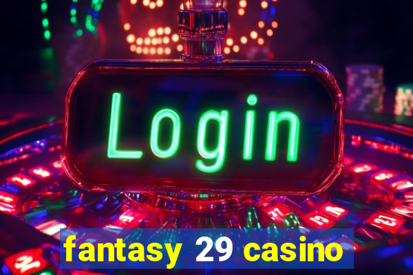 fantasy 29 casino