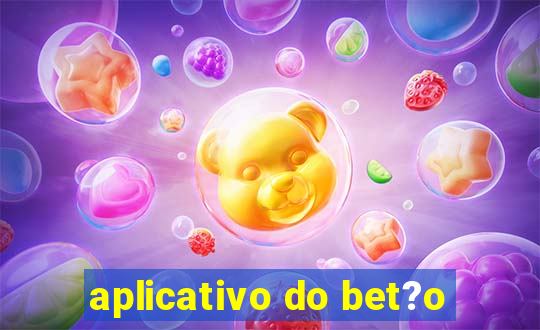 aplicativo do bet?o