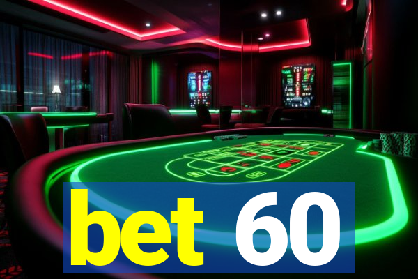 bet 60