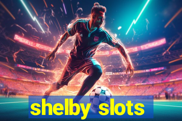 shelby slots