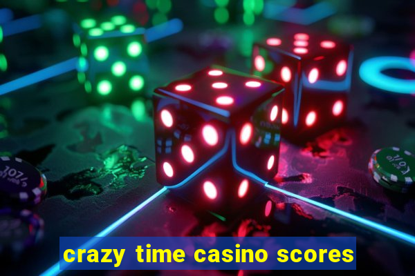 crazy time casino scores