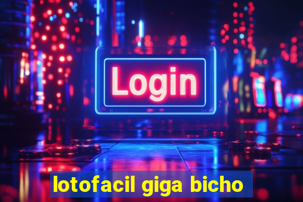 lotofacil giga bicho