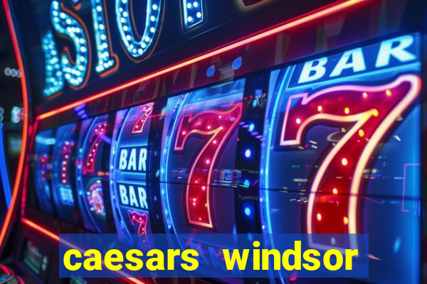 caesars windsor hotel & casino