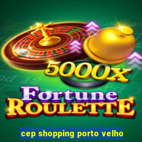 cep shopping porto velho