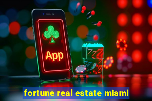 fortune real estate miami