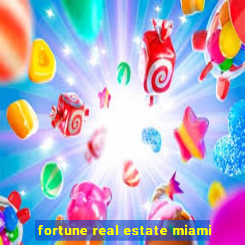 fortune real estate miami