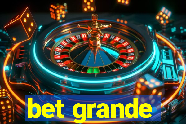 bet grande