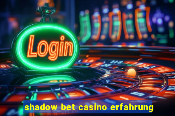 shadow bet casino erfahrung