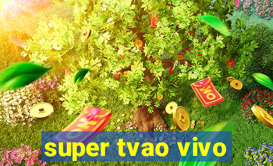 super tvao vivo