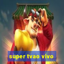 super tvao vivo