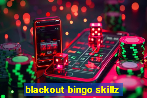 blackout bingo skillz