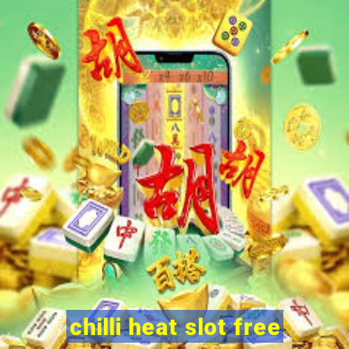 chilli heat slot free