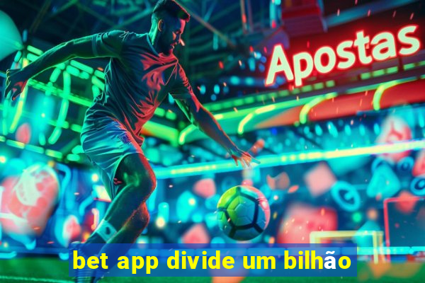 bet app divide um bilhão