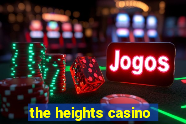 the heights casino