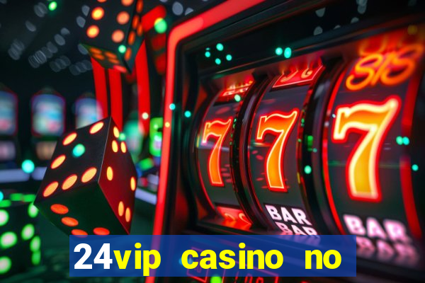 24vip casino no deposit bonus codes