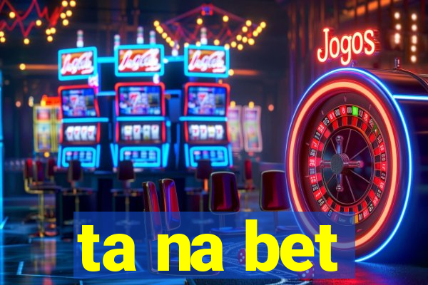 ta na bet